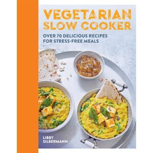 Octopus Publishing Group Vegetarian Slow Cooker : Over 70 Delicious Recipes For Stress-Free Meals Octopus Publishing Group Vegetarian Slow Cooker : Over 70 Delicious Recipes For Stress-Free Meals