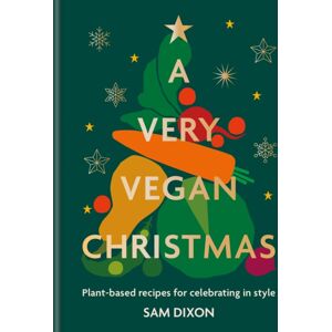 Octopus Publishing Group A Very Vegan Christmas : Plant-Based Recipes For Celebrating In Style Octopus Publishing Group A Very Vegan Christmas : Plant-Based Recipes For Celebrating In Style