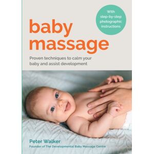 Octopus Publishing Group Baby Massage : Proven Techniques To Calm Your Baby And Assist Development: With Step-By-Step Photographic Instructions Octopus Publishing Group Baby Massage : Proven Techniques To Calm Your Baby And Assist Development: With Step-By-Step Photographic Instructions