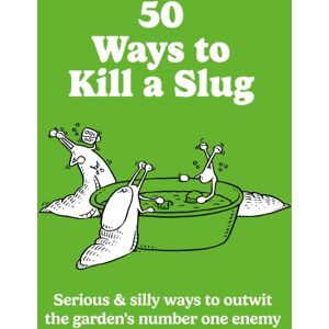Octopus Publishing Group 50 Ways To Kill A Slug : Serious & Silly Ways To Outwit The Garden'S Number One Enemy Octopus Publishing Group 50 Ways To Kill A Slug : Serious & Silly Ways To Outwit The Garden'S Number One Enemy