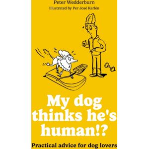 Octopus Publishing Group My Dog Thinks He'S Human!? : Practical Advice For Dog Lovers Octopus Publishing Group My Dog Thinks He'S Human!? : Practical Advice For Dog Lovers
