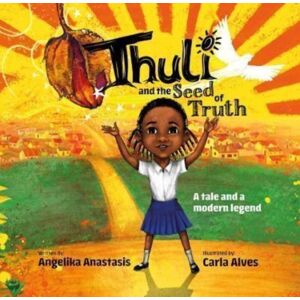 Angelika Anastasis Thuli And The Seed Of Truth : A Tale And A Modern Legend Angelika Anastasis Thuli And The Seed Of Truth : A Tale And A Modern Legend