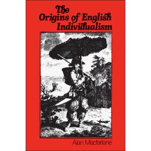 John Wiley and Sons Ltd Origins Of English Individualism : The Family Property And Social Transition John Wiley and Sons Ltd Origins Of English Individualism : The Family Property And Social Transition