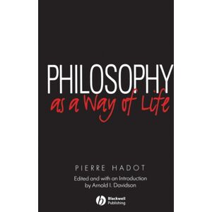 John Wiley and Sons Ltd Philosophy As A Way Of Life : Spiritual Exercises From Socrates To Foucault John Wiley and Sons Ltd Philosophy As A Way Of Life : Spiritual Exercises From Socrates To Foucault