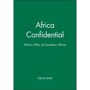 John Wiley and Sons Ltd Africa Confidential : Who'S Who Of Southern Africa John Wiley and Sons Ltd Africa Confidential : Who'S Who Of Southern Africa