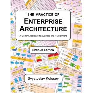 Svyatoslav Kotusev The Practice Of Enterprise Architecture : A Modern Approach To Business And It Alignment Svyatoslav Kotusev The Practice Of Enterprise Architecture : A Modern Approach To Business And It Alignment