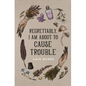 Amie McNee Regrettably, I Am About To Cause Trouble Amie McNee Regrettably, I Am About To Cause Trouble