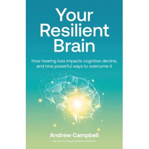 Hearing and Brain Health Academy Your Resilient Brain : How Hearing Loss Impacts Cognitive Decline, And Nine Powerful Ways To Overcome It Hearing and Brain Health Academy Your Resilient Brain : How Hearing Loss Impacts Cognitive Decline, And Nine Powerful Ways To Overcome It