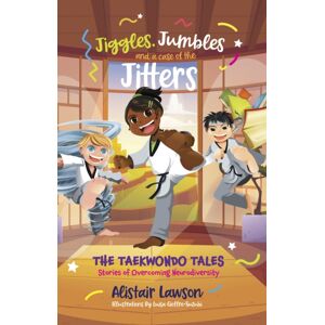 Brolga Publishing Pty Ltd Jiggles, Jumbles And A Case Of The Jitters : The Taekwondo Tales - Stories Of Overcoming Neurodiversity Brolga Publishing Pty Ltd Jiggles, Jumbles And A Case Of The Jitters : The Taekwondo Tales - Stories Of Overcoming Neurodiversity