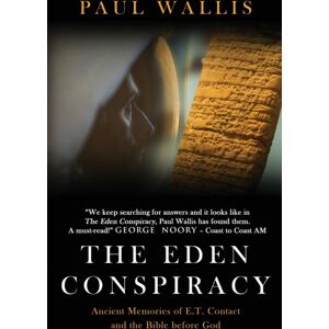 Paul Wallis Books The Eden Conspiracy : Ancient Memories Of Et Contact And The Bible Before God Paul Wallis Books The Eden Conspiracy : Ancient Memories Of Et Contact And The Bible Before God