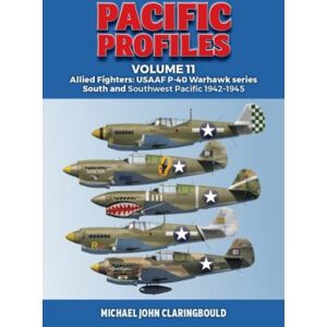 Avonmore Books Pacific Profiles Volume 11 : Allied Fighters: Usaaf P-40 Warhawk Series South And Southwest Pacific 1942-1945 Avonmore Books Pacific Profiles Volume 11 : Allied Fighters: Usaaf P-40 Warhawk Series South And Southwest Pacific 1942-1945
