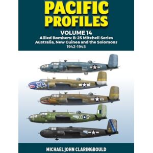 Avonmore Books Pacific Profiles Volume 14 : Allied Bombers: B-25 Mitchell Series Australia; Guinea And The Solomons 1942-1945 Avonmore Books Pacific Profiles Volume 14 : Allied Bombers: B-25 Mitchell Series Australia; Guinea And The Solomons 1942-1945