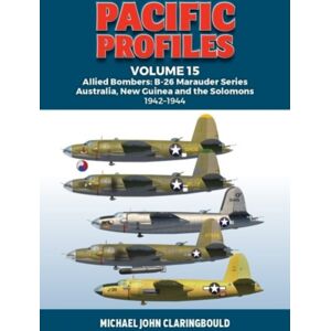 Avonmore Books Pacific Profiles Volume 15 : Allied Bombers: B-26 Marauder Series Australia; Guinea And The Solomons 1942-1945 Avonmore Books Pacific Profiles Volume 15 : Allied Bombers: B-26 Marauder Series Australia; Guinea And The Solomons 1942-1945