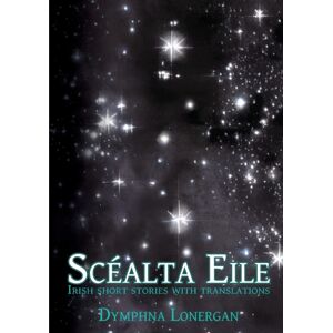 Immortalise Scealta Eile : Irish Short Stories With Translations Immortalise Scealta Eile : Irish Short Stories With Translations
