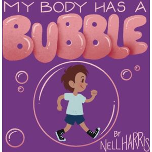 Nell Harris My Body Has A Bubble : Understanding, Respecting And Protecting Personal Space Nell Harris My Body Has A Bubble : Understanding, Respecting And Protecting Personal Space