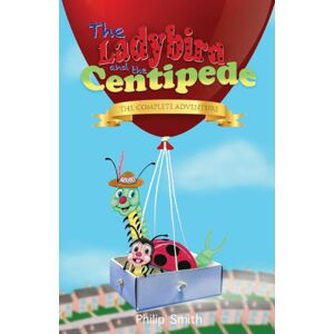 Philip Smith The Ladybird And The Centipede - The Complete Adventure Philip Smith The Ladybird And The Centipede - The Complete Adventure