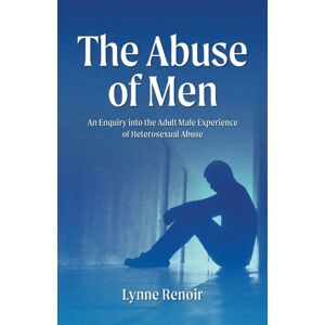 various Australia publishers The Abuse Of Men - An Enquiry Into The Adult Male Experience Of Heterosexual Abuse various Australia publishers The Abuse Of Men - An Enquiry Into The Adult Male Experience Of Heterosexual Abuse