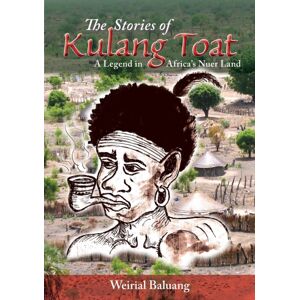 Africa World Books Pty, Limited The Stories Of Kulang Toat : A Legend In Africa'S Nuer Land Africa World Books Pty, Limited The Stories Of Kulang Toat : A Legend In Africa'S Nuer Land