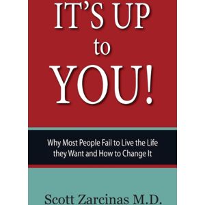 DoctorZed Publishing It'S Up To You!: Why Most People Fail To Live The Life They Want And How To Change It DoctorZed Publishing It'S Up To You!: Why Most People Fail To Live The Life They Want And How To Change It