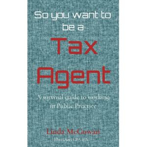 various Australia publishers So You Want To Be A Tax Agent : A Survival Guide To Working In Public Practice various Australia publishers So You Want To Be A Tax Agent : A Survival Guide To Working In Public Practice