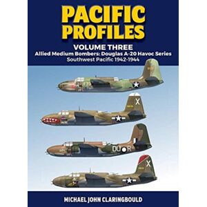 Avonmore Books Pacific Profiles - Volume Three : Allied Medium Bombers: Douglas A-20 Havoc Series Southwest Pacific 1942-1944 Avonmore Books Pacific Profiles - Volume Three : Allied Medium Bombers: Douglas A-20 Havoc Series Southwest Pacific 1942-1944