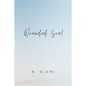 Noor Niami Wounded Soul : Written For Broken Hearts Noor Niami Wounded Soul : Written For Broken Hearts