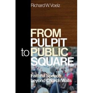 Westminster/John Knox Press,U.S. From Pulpit To Public Square : Faithful Speech Beyond Church Walls Westminster/John Knox Press,U.S. From Pulpit To Public Square : Faithful Speech Beyond Church Walls
