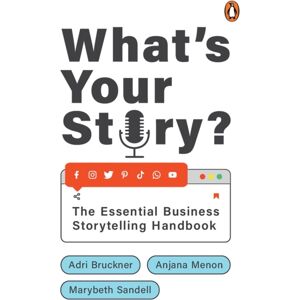 Penguin Random House India What'S Your Story? : The Essential Business Storytelling Handbook Penguin Random House India What'S Your Story? : The Essential Business Storytelling Handbook