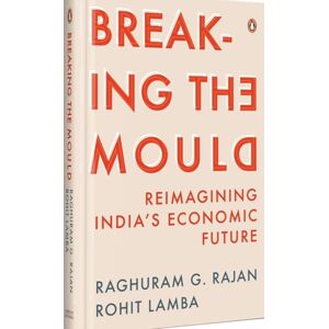 Penguin Random House India Breaking The Mould : Reimagining India'S Economic Future Penguin Random House India Breaking The Mould : Reimagining India'S Economic Future