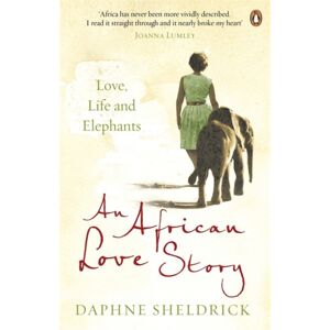 Penguin Books Ltd An African Love Story : Love, Life And Elephants Penguin Books Ltd An African Love Story : Love, Life And Elephants