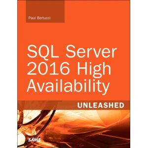 Pearson Education (US) Sql Server 2016 High Availability Unleashed (Includes Content Update Program) Pearson Education (US) Sql Server 2016 High Availability Unleashed (Includes Content Update Program)