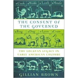 Harvard University Press The Consent Of The Governed : The Lockean Legacy In Early American Culture Harvard University Press The Consent Of The Governed : The Lockean Legacy In Early American Culture