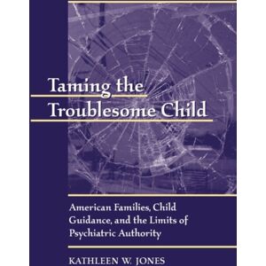 Harvard University Press Taming The Troublesome Child : American Families, Child Guidance, And The Limits Of Psychiatric Authority Harvard University Press Taming The Troublesome Child : American Families, Child Guidance, And The Limits Of Psychiatric Authority