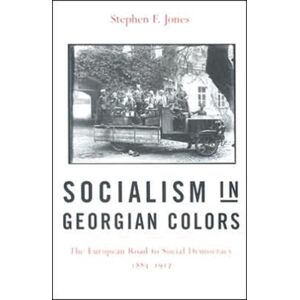 Harvard University Press Socialism In Georgian Colors : The European Road To Social Democracy, 1883–1917 Harvard University Press Socialism In Georgian Colors : The European Road To Social Democracy, 1883–1917