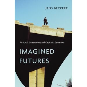 Harvard University Press Imagined Futures : Fictional Expectations And Capitalist Dynamics Harvard University Press Imagined Futures : Fictional Expectations And Capitalist Dynamics