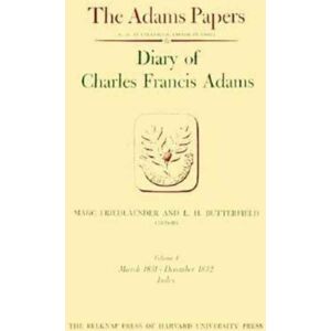 Harvard University Press Diary Of Charles Francis Adams : Volume 4 Harvard University Press Diary Of Charles Francis Adams : Volume 4