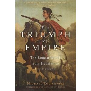The Triumph Of Empire - The Roman World From Hadrian To Constantine The Triumph Of Empire - The Roman World From Hadrian To Constantine