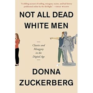 Harvard University Press Not All Dead White Men : Classics And Misogyny In The Digital Age Harvard University Press Not All Dead White Men : Classics And Misogyny In The Digital Age