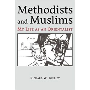 Harvard University Press Methodists And Muslims : My Life As An Orientalist Harvard University Press Methodists And Muslims : My Life As An Orientalist