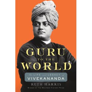 Harvard University Press Guru To The World : The Life And Legacy Of Vivekananda Harvard University Press Guru To The World : The Life And Legacy Of Vivekananda