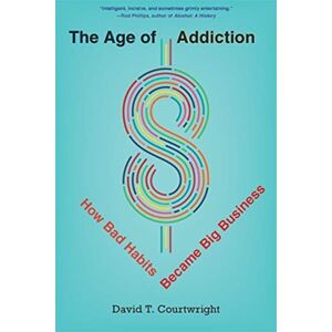 Harvard University Press The Age Of Addiction : How Bad Habits Became Big Business Harvard University Press The Age Of Addiction : How Bad Habits Became Big Business