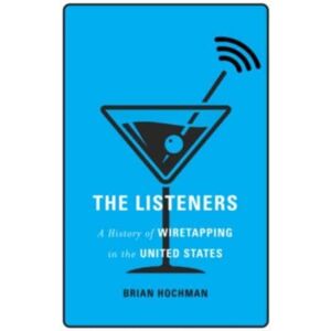 Harvard University Press The Listeners : A History Of Wiretapping In The United States Harvard University Press The Listeners : A History Of Wiretapping In The United States
