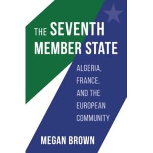 Harvard University Press The Seventh Member State : Algeria, France, And The European Community Harvard University Press The Seventh Member State : Algeria, France, And The European Community