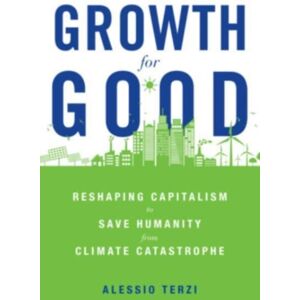 Harvard University Press Growth For Good : Reshaping Capitalism To Save Humanity From Climate Catastrophe Harvard University Press Growth For Good : Reshaping Capitalism To Save Humanity From Climate Catastrophe