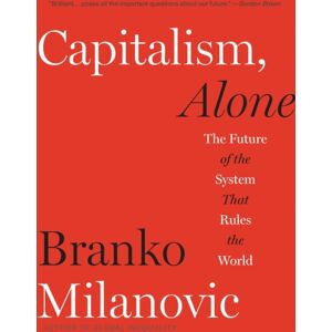 Harvard University Press Capitalism, Alone : The Future Of The System That Rules The World Harvard University Press Capitalism, Alone : The Future Of The System That Rules The World