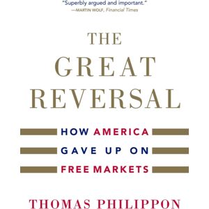 Harvard University Press The Great Reversal : How America Gave Up On Free Markets Harvard University Press The Great Reversal : How America Gave Up On Free Markets