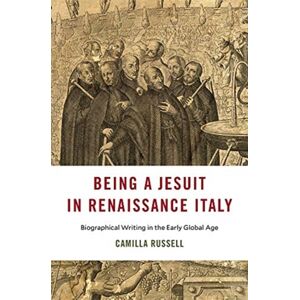 Harvard University Press Being A Jesuit In Renaissance Italy : Biographical Writing In The Early Global Age Harvard University Press Being A Jesuit In Renaissance Italy : Biographical Writing In The Early Global Age