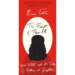Harvard University Press The Fairest Of Them All : Snow White And 21 Tales Of Mothers And Daughters Harvard University Press The Fairest Of Them All : Snow White And 21 Tales Of Mothers And Daughters