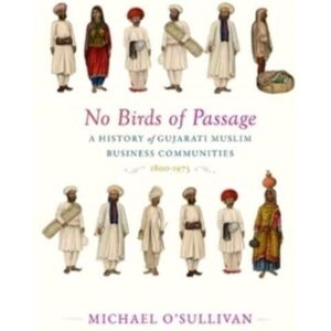 Harvard University Press No Birds Of Passage : A History Of Gujarati Muslim Business Communities, 1800–1975 Harvard University Press No Birds Of Passage : A History Of Gujarati Muslim Business Communities, 1800–1975