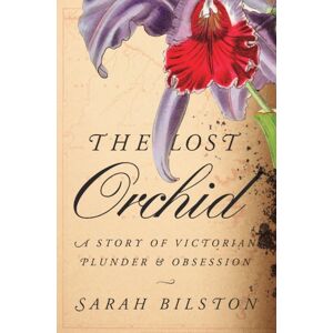 Harvard University Press The Lost Orchid : A Story Of Victorian Plunder And Obsession Harvard University Press The Lost Orchid : A Story Of Victorian Plunder And Obsession